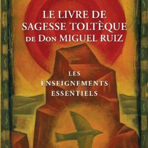 Le livre de sagesse toltèque de Don Miguel Ruiz