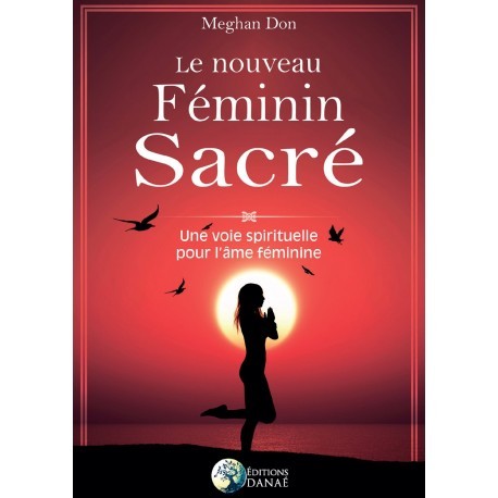 Le nouveau Féminin sacré : Une voie spirituelle pour l'âme féminine