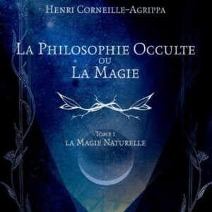 La Philosophie Occulte ou la Magie T1 - La Magie Naturelle