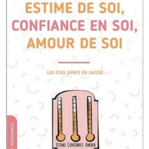 Estime de soi, confiance en soi, amour de soi