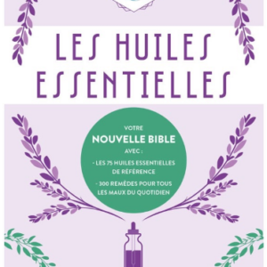 Les Huiles Essentielles (Les essentiels bien-être)