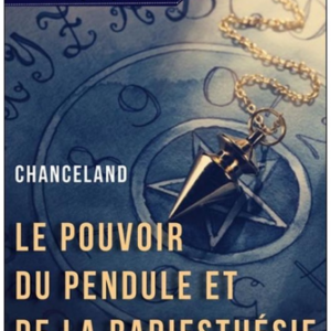 Le pouvoir du pendule et de la radiesthésie
