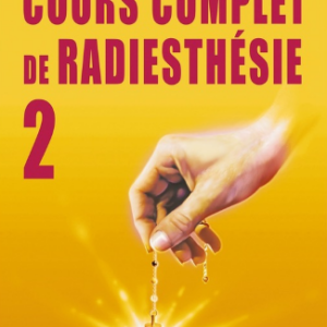 Cours complet de radiesthésie T.2