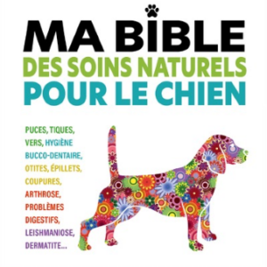 MA BIBLE DES SOINS NATURELS POUR LE CHIEN