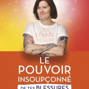 Le pouvoir insoupçonné de tes blessures et de tes blocages