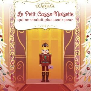 Le petit Casse-noisette qui ne voulait plus avoir peur