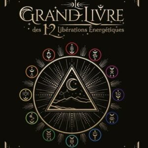 Le grand livre des 12 libérations énergétiques