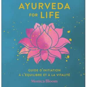 Ayurveda for life - Guide d'initiation à l'équilibre et à la vitalité
