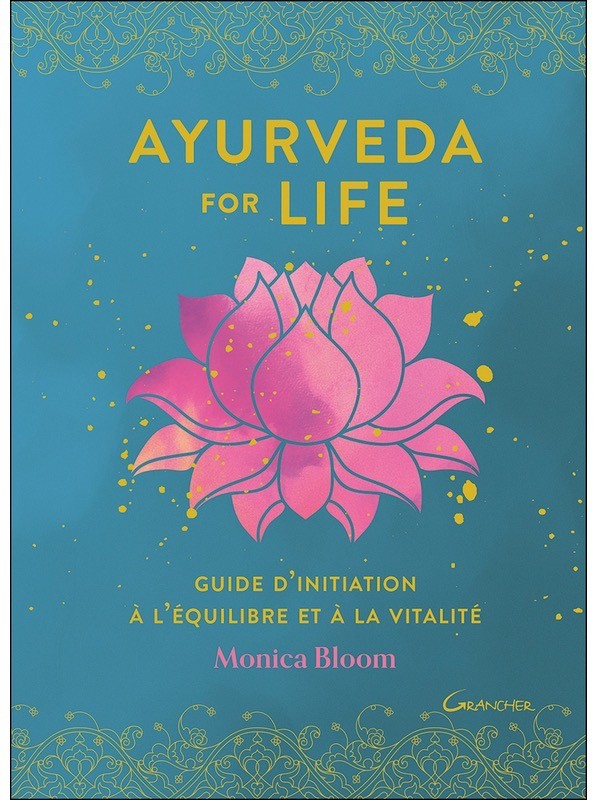Ayurveda for life - Guide d'initiation à l'équilibre et à la vitalité