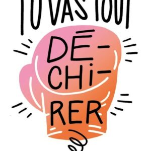Tu vas tout dé-chi-rer