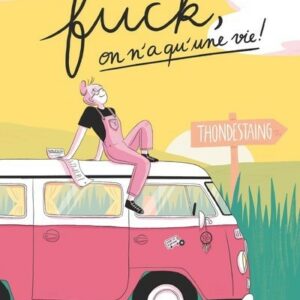 Et puis fuck, on n'a qu'une vie !