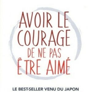 Avoir le courage de ne pas être aimé