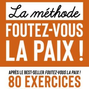 La méthode foutez-vous la paix !