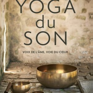 Yoga du son : Voix de l'âme, voie du coeur