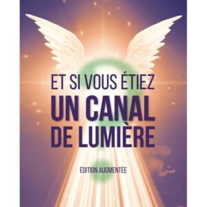 Et si vous étiez un canal de lumière