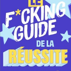 Le f*cking guide de la réussite