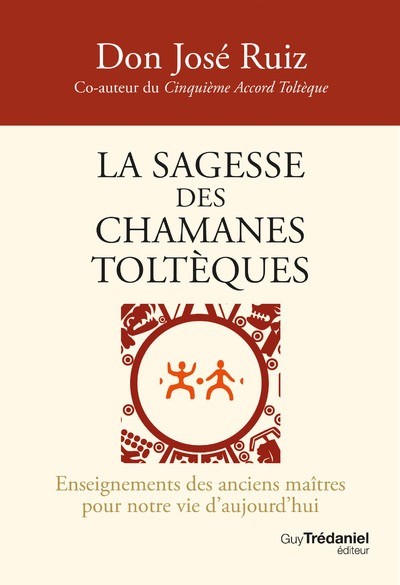 La sagesse des chamanes toltèques