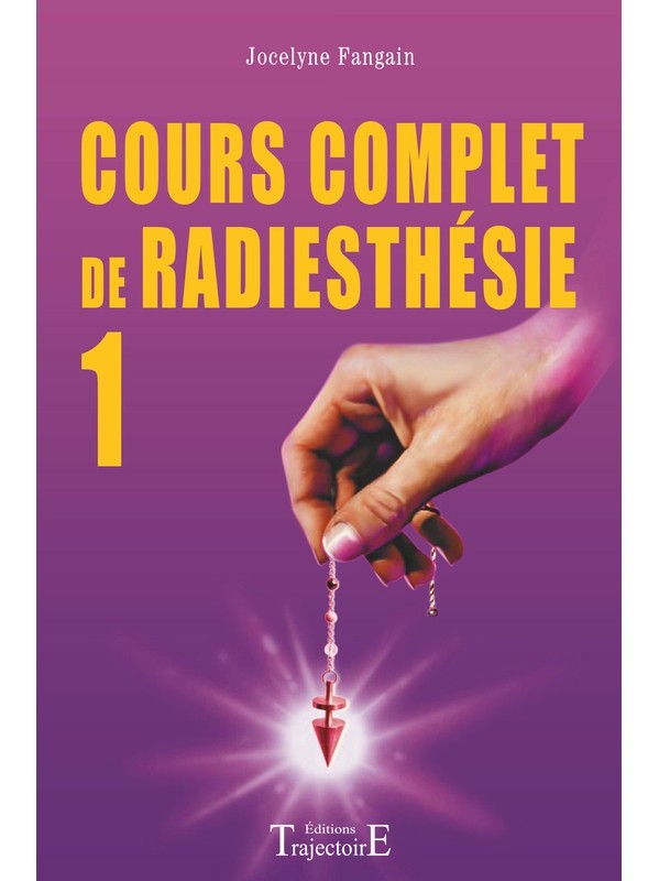 Cours complet de radiesthésie T.1