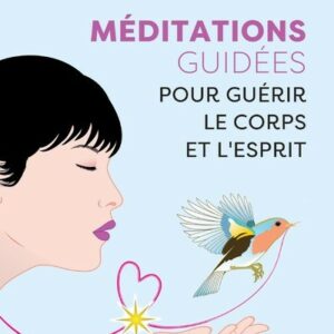 Méditation guidées et exercices de relaxation pour guérir le corps et l'esprit
