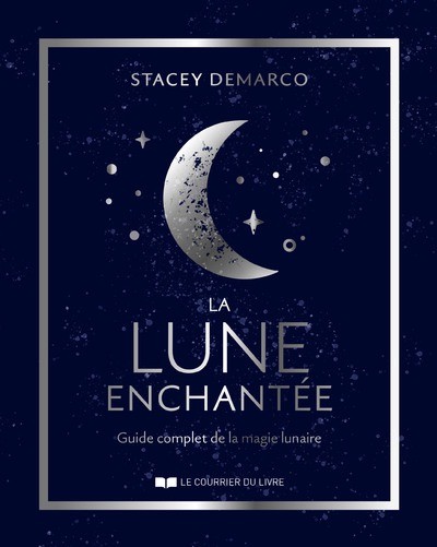 La lune enchantée, le guide complet de la magie lunaire