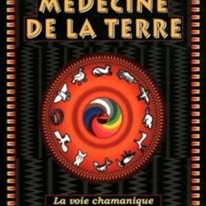 Médecine de la terre, la voie chamanique