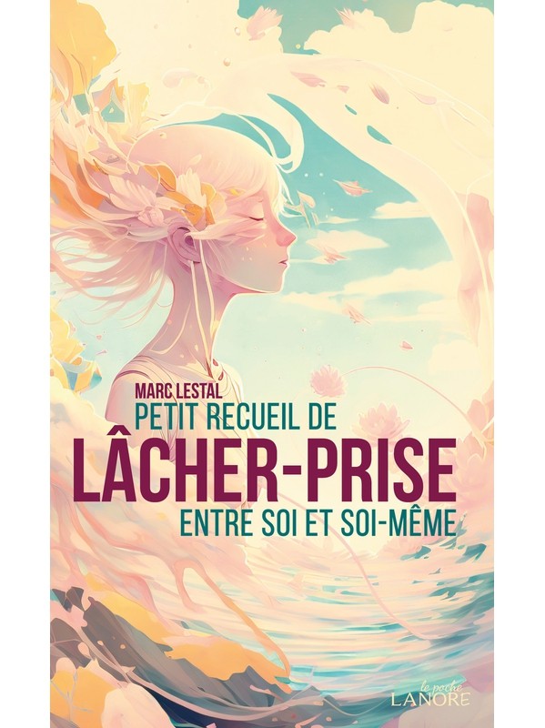Petit recueil de lâcher-prise entre soi et soi-même