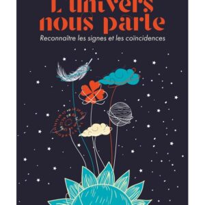 L'univers nous parle - Reconnaître les signes et les coïncidences