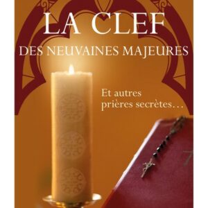 La clef des neuvaines majeures - Et autres prières secrètes