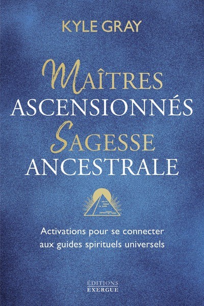 MAITRES ASCENSIONNES, SAGESSE ANCESTRALE - ACTIVATIONS POUR SE CONNECTER AUX GUIDES SPIRITUELS UNIVERS