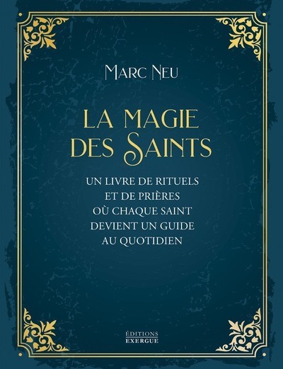 LA MAGIE DES SAINTS - UN LIVRE DE RITUELS ET DE PRIERES OU CHAQUE SAINT DEVIENT UN GUIDE AU QUOTIDIEN