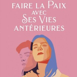FAIRE LA PAIX AVEC SES VIES ANTERIEURES