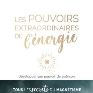 LES POUVOIRS EXTRAORDINAIRES DE L'ENERGIE