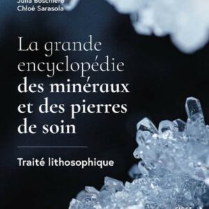 LA GRANDE ENCYCLOPEDIE DES MINERAUX ET DES PIERRES DE SOIN