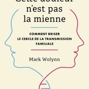CETTE DOULEUR N'EST PAS LA MIENNE - COMMENT BRISER LE CERCLE DE LA TRANSMISSION FAMILIALE