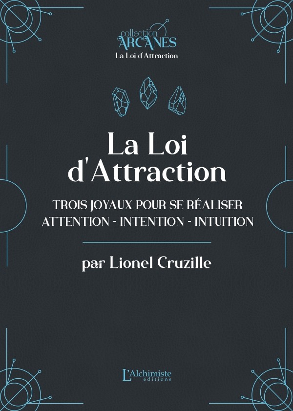 La Loi d'attraction - Trois joyaux pour se réaliser : l'Attention, l'Intention, l'Intuition