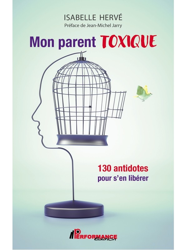 Mon parent toxique - 130 antidotes pour s'en libérer