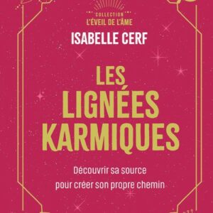 LES LIGNEES KARMIQUES - DECOUVRIR SA SOURCE POUR CREER SON PROPRE CHEMIN