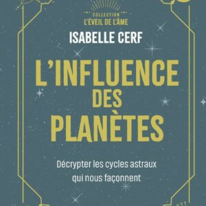 L'INFLUENCE DES PLANETES - DECRYPTER LES CYCLES ASTRAUX QUI NOUS FACONNENT