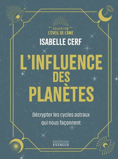 L'INFLUENCE DES PLANETES - DECRYPTER LES CYCLES ASTRAUX QUI NOUS FACONNENT