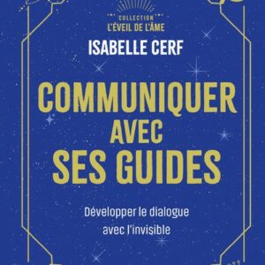 COMMUNIQUER AVEC SES GUIDES - DEVELOPPER LE DIALOGUE AVEC L'INVISIBLE