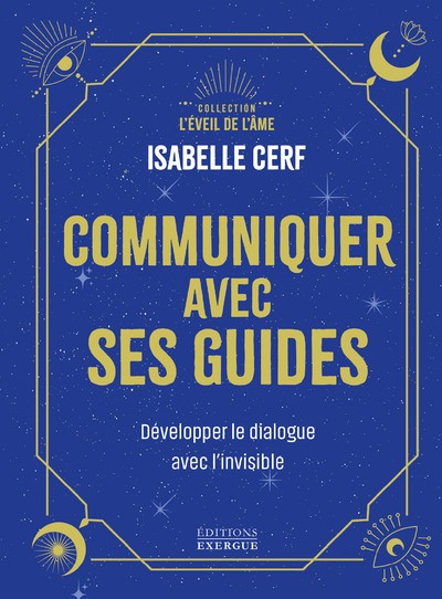 COMMUNIQUER AVEC SES GUIDES - DEVELOPPER LE DIALOGUE AVEC L'INVISIBLE