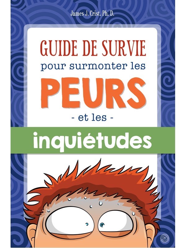 Guide de survie pour surmonter les peurs et les inquiétudes