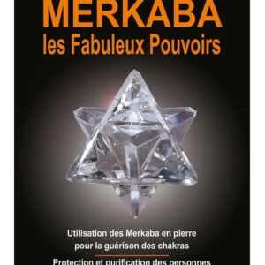 Merkaba - Les fabuleux pouvoirs - Utilisation des Merkaba en pierre