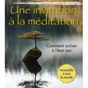Une invitation à la méditation - Comment arriver à l'état zen