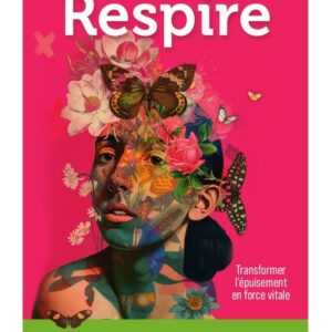 Respire - Transformer l'épuisement en force vitale
