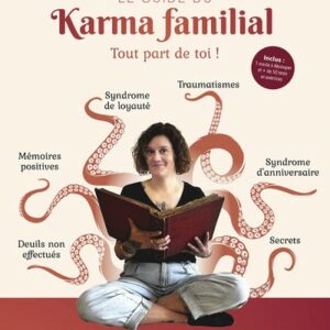 LE GUIDE DU KARMA FAMILIAL - TOUT PART DE TOI !