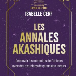 LES ANNALES AKASHIQUES - DECOUVRIR LES MEMOIRES DE L'UNIVERS AVEC DES EXERCICES DE CONNEXION INEDITS