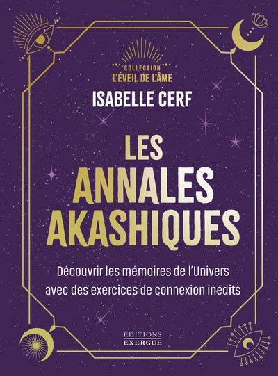 LES ANNALES AKASHIQUES - DECOUVRIR LES MEMOIRES DE L'UNIVERS AVEC DES EXERCICES DE CONNEXION INEDITS