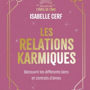 LES RELATIONS KARMIQUES - DECOUVRIR LES DIFFERENTS LIENS ET CONTRATS D'AMES