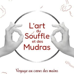 L'ART DU SOUFFLE ET DES MUDRAS - VOYAGE AU COEUR DES MAINS